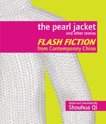 The Pearl Jacket and Other Stories: Flash Fiction from Contemporary China - Qi, Shouhua (Editor)