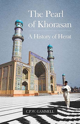 The Pearl of Khorasan: A History of Herat - Gammell, C. P. W.