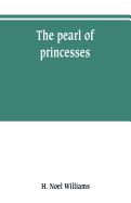 The pearl of princesses; the life of Marguerite d'Angoul?me, queen of Navarre