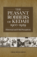 The Peasant Robbers of Kedah, 1900-29: Historical and Folk Perceptions