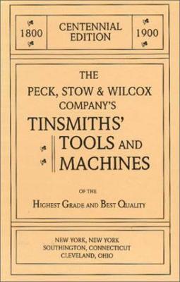 The Peck, Stow & Wilcox Company's Tinsmiths' Tools and Machines - Pollak, Emil, and Pollak, Martyl