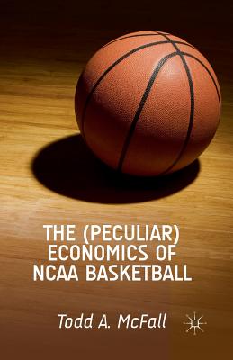 The (Peculiar) Economics of NCAA Basketball - McFall, T