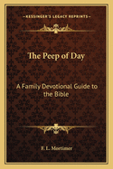 The Peep of Day: A Family Devotional Guide to the Bible