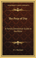 The Peep of Day: A Family Devotional Guide to the Bible