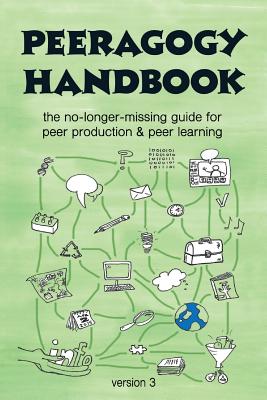 The Peeragogy Handbook, v. 3: The No-Longer-Missing Guide to Peer Learning & Peer Production - Rheingold, Howard (Foreword by), and Corneli, Joseph (Editor), and Danoff, Charles J (Editor)