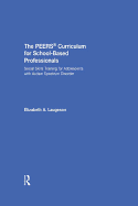 The Peers(r) Curriculum for School Based Professionals: Social Skills Training for Adolescents with Autism Spectrum Disorder