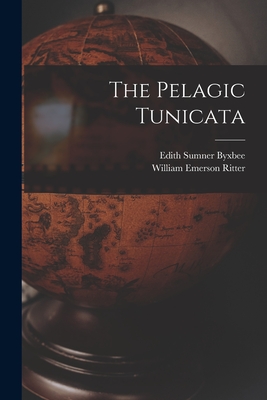 The Pelagic Tunicata - Ritter, William Emerson, and Edith Sumner Byxbee (Creator)