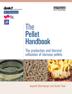 The Pellet Handbook: The Production and Thermal Utilization of Biomass Pellets
