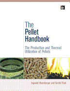 The Pellet Handbook: The Production and Thermal Utilization of Biomass Pellets