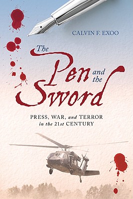 The Pen and the Sword: Press, War, and Terror in the 21st Century - Exoo, Calvin F