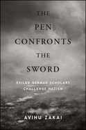The Pen Confronts the Sword: Exiled German Scholars Challenge Nazism
