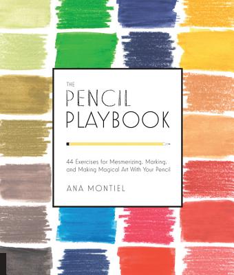 The Pencil Playbook: 44 Exercises for Mesmerizing, Marking, and Making Magical Art with Your Pencil - Montiel, Ana