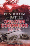 The Pendulum of Battle: Operation Goodwood - July 1944