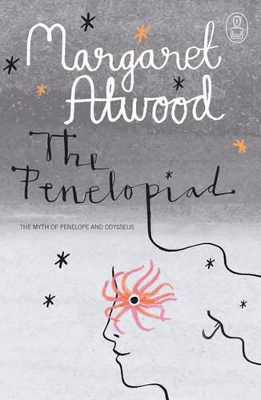 The Penelopiad: The Myth of Penelope & Odysseus - Atwood, Margaret