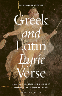The Penguin Book of Greek and Latin Lyric Verse - Childers, Christopher (Translated by), and Most, Glenn W., Professor (Introduction by), and author, No