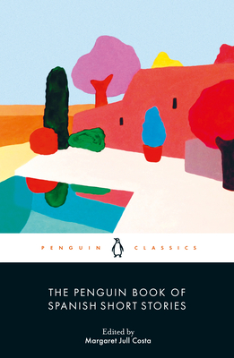 The Penguin Book of Spanish Short Stories - Jull Costa, Margaret (Translated by), and Bunstead, Thomas (Translated by), and Bush, Peter (Translated by)