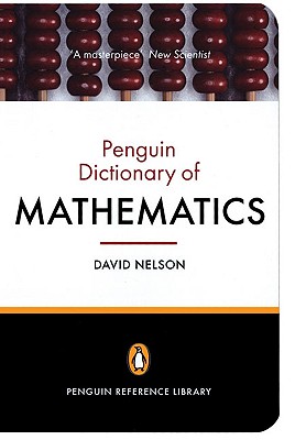 The Penguin Dictionary of Mathematics - Nelson, David, Rabbi, PhD (Editor)