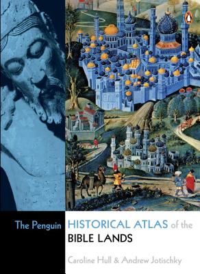 The Penguin Historical Atlas of the Bible Lands - Jotischky, Andrew, and Hull, Caroline, and Haywood, John (Editor)