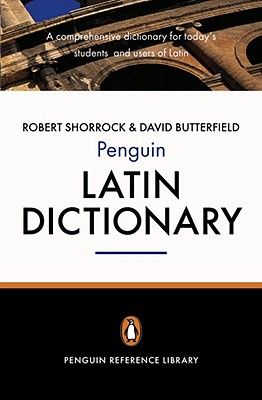 The Penguin Latin Dictionary: A Comprehensive Dictionary for Today's Students and Users of Latin - Shorrock, Robert, and Butterfield, David