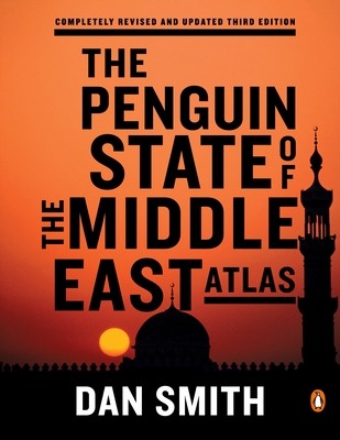 The Penguin State of the Middle East Atlas - Smith, Dan