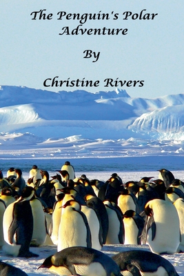 The Penguin's Polar Adventure - Rivers, Christine