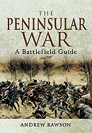 The Peninsular War: A Battlefield Guide