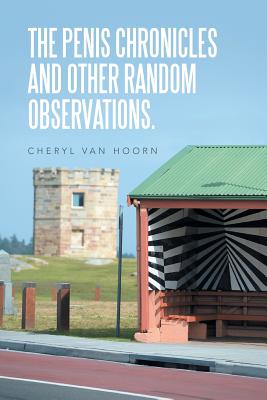 The Penis Chronicles and Other Random Observations. - Van Hoorn, Cheryl