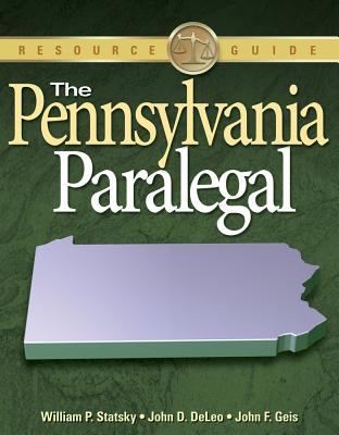 The Pennsylvania Paralegal: Essential Rules, Documents, and Resources - Statsky, William P, and DeLeo, John D