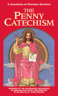 The Penny Catechism: A Catechism of Christian Doctrine
