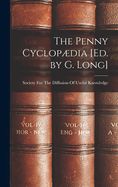 The Penny Cyclopdia [Ed. by G. Long]
