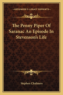 The Penny Piper Of Saranac An Episode In Stevenson's Life - Chalmers, Stephen