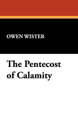 The Pentecost of Calamity - Wister, Owen