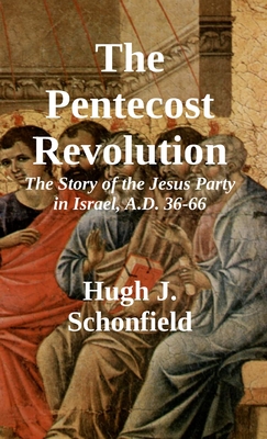 The Pentecost Revolution: The Story of the Jesus Party in Israel, A.D. 36-66 - Schonfield, Hugh J, and Engelking, Stephen A (Editor)