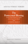 The Pentecostal Blessing: Sermons That Prepared Los Angeles for the Azusa Street Revival