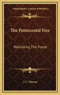 The Pentecostal Fire: Rekindling The Flame