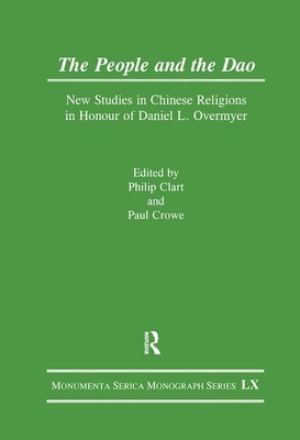 The People and the DAO: New Studies in Chinese Religions in Honour of Daniel L. Overmyer - Clart, Philip (Editor), and Crowe, Paul (Editor)