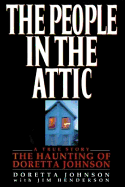 The People in the Attic: The Haunting of Doretta Johnson - Johnson, Doretta, and Henderson, Jim