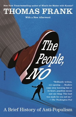 The People, No: A Brief History of Anti-Populism - Frank, Thomas