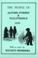 The People of Alford, Forbes and Tullynessle 1696: Taken from the "List of Pollable Persons in the Shire of Aberdeen" 1696