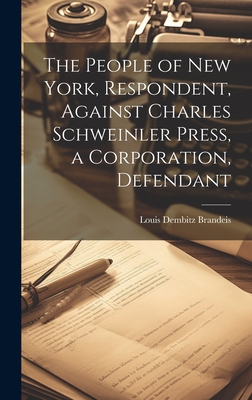 The People of New York, Respondent, Against Charles Schweinler Press, a Corporation, Defendant - Brandeis, Louis Dembitz