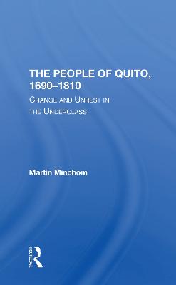 The People Of Quito, 16901810: Change And Unrest In The Underclass - Minchom, Martin