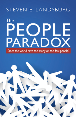 The People Paradox: Does the world have too many or too few people? - Landsburg, Steven E.