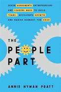 The People Part: Seven Agreements Entrepreneurs and Leaders Make to Build Teams, Accelerate Growth and Banish Burnout for Good