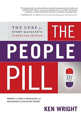 The People Pill: The Cure for Every Manager's Number One Problem - Wright, Ken