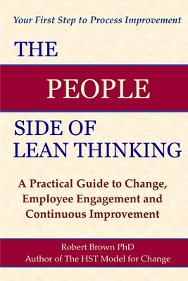 The People Side of Lean Thinking: A Practical Guide to Change, - Brown, Robert, Dr.