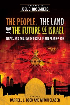 The People, the Land, and the Future of Israel: Israel and the Jewish People in the Plan of God - Bock, Darrell L (Editor), and Glaser, Mitch (Editor)