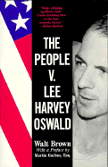 The People V. Lee Harvey Oswald - Brown, Walt, and Garbus, Martin (Foreword by)