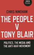 The People V. Tony Blair: Politics, the Media and the Anti-War Movement