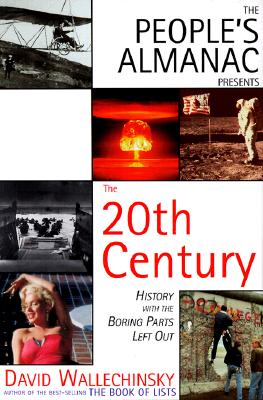 The People's Almanac Presents the Twentieth Century: History with the Boring Parts Left Out - Wallechinsky, David