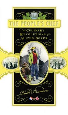 The People's Chef: The Culinary Revolution of Alexis Soyer - Brandon, Ruth